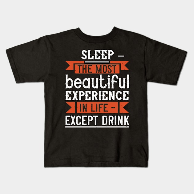 Sleep – The Most Beautiful Experience In Life – Except Drink Kids T-Shirt by APuzzleOfTShirts